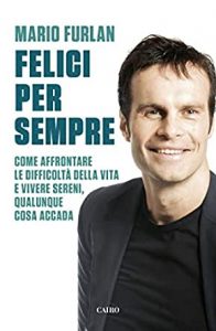 Il life coach e motivatore Mario Furlan ha scritto il best-seller Felici per sempre